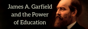James Garfield used education to raise himself out of poverty and into the presidency.